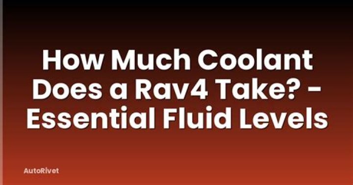 How much coolant does a rav4 take?